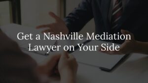get a nashville mediation lawyer on your side